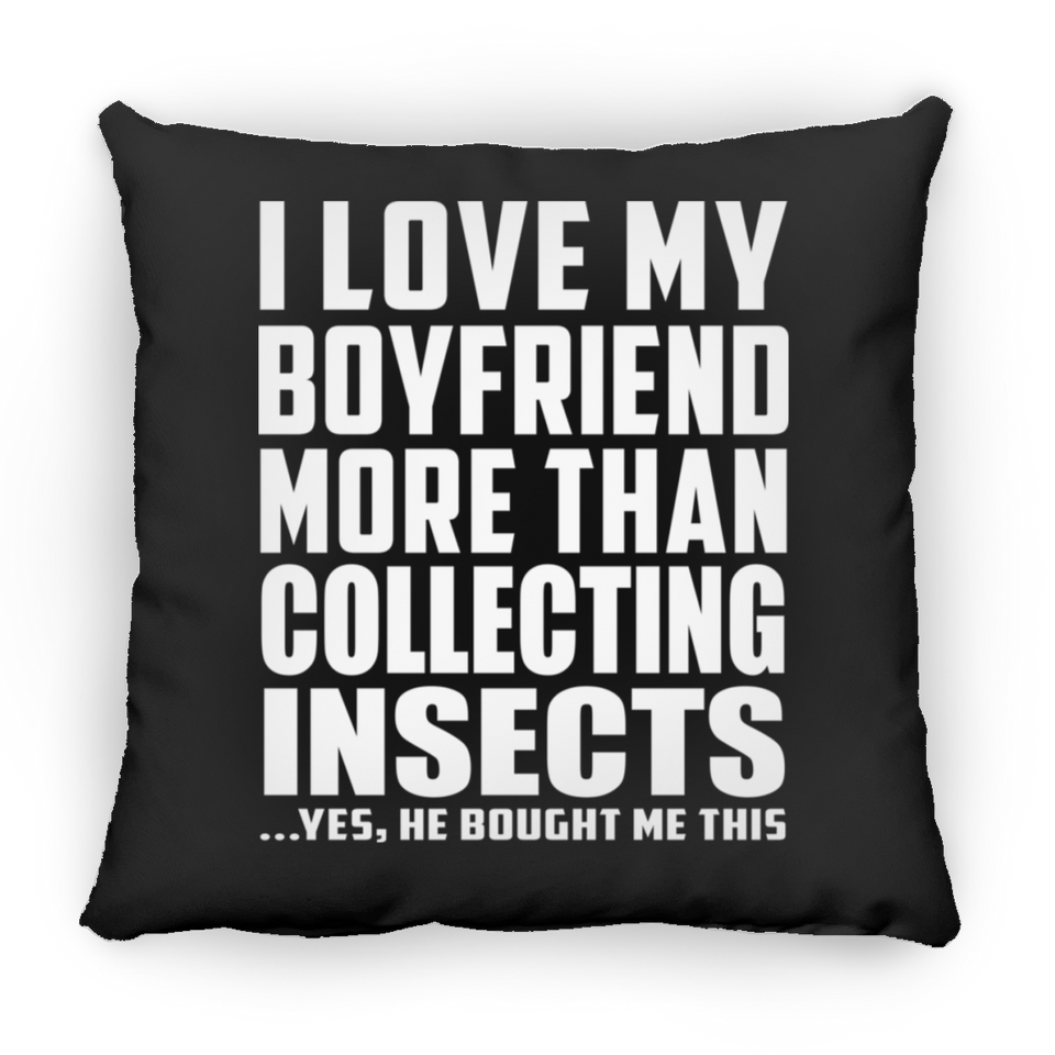 I Love My Boyfriend More Than Collecting Insects - Throw Pillow Black