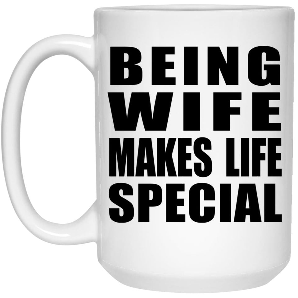 Being Wife Makes Life Special - 15oz Coffee Mug