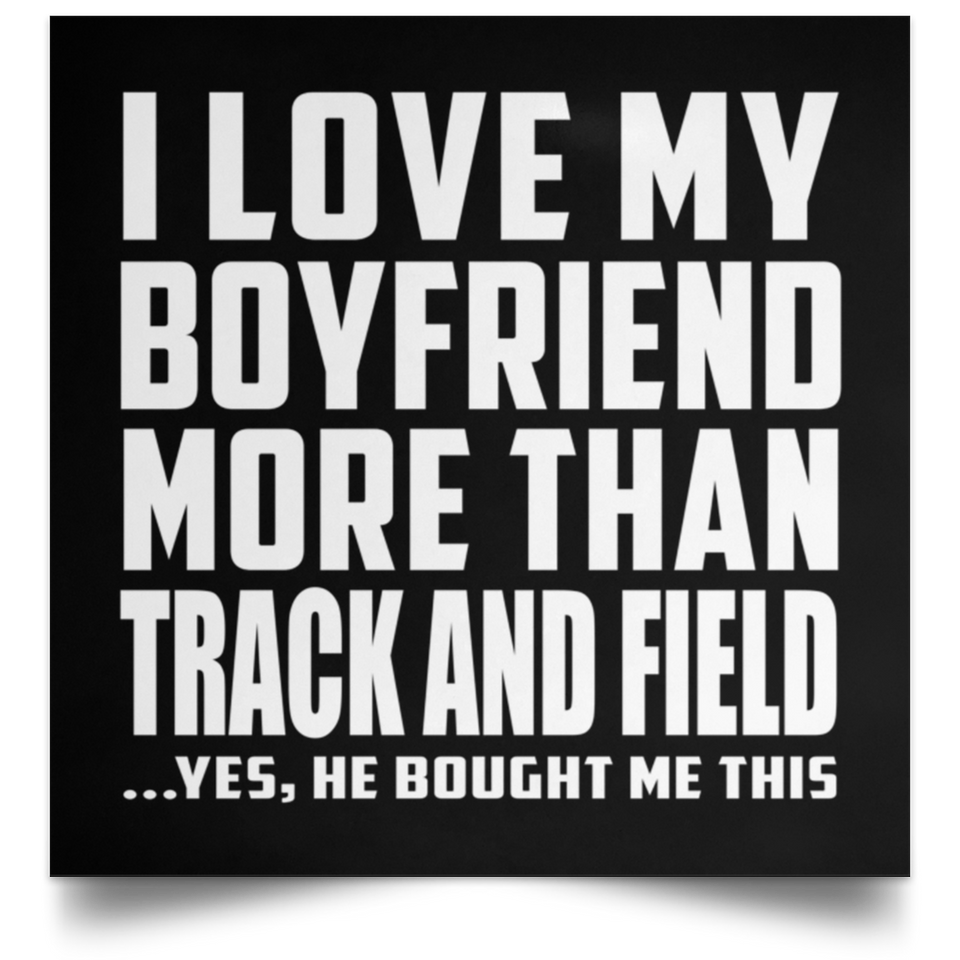 I Love My Boyfriend More Than Track And Field - Poster Square