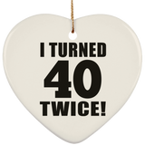 80th Birthday I Turned 40 Twice - Heart Ornament