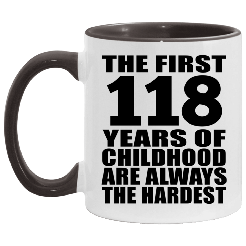 118th Birthday First 118 Years of Childhood Are The Hardest - 11oz Accent Mug Black