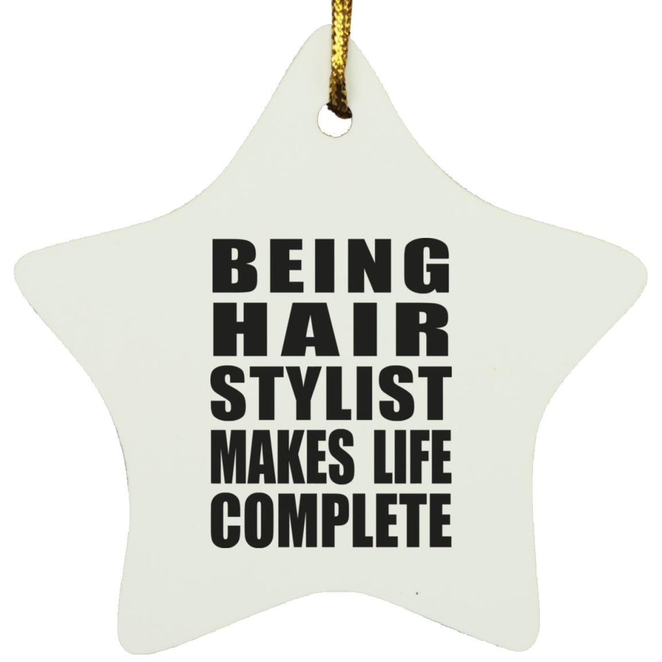 Being Hair Stylist Makes Life Complete - Star Ornament