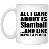 All I Care About Is Slamball - 11 Oz Coffee Mug