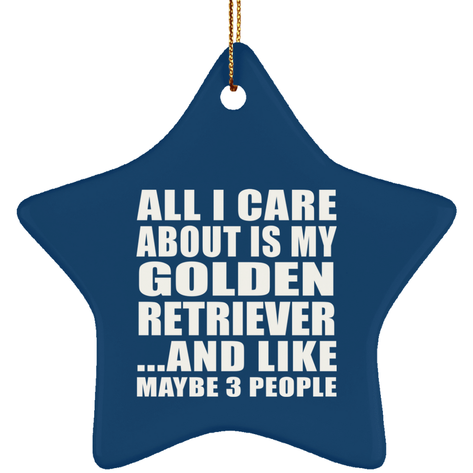 All I Care About Is My Golden Retriever - Star Ornament