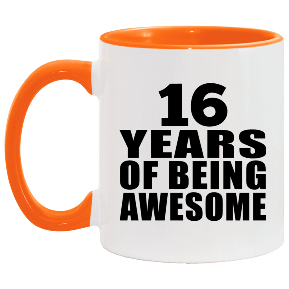 16th Birthday 16 Years Of Being Awesome - 11oz Accent Mug Orange