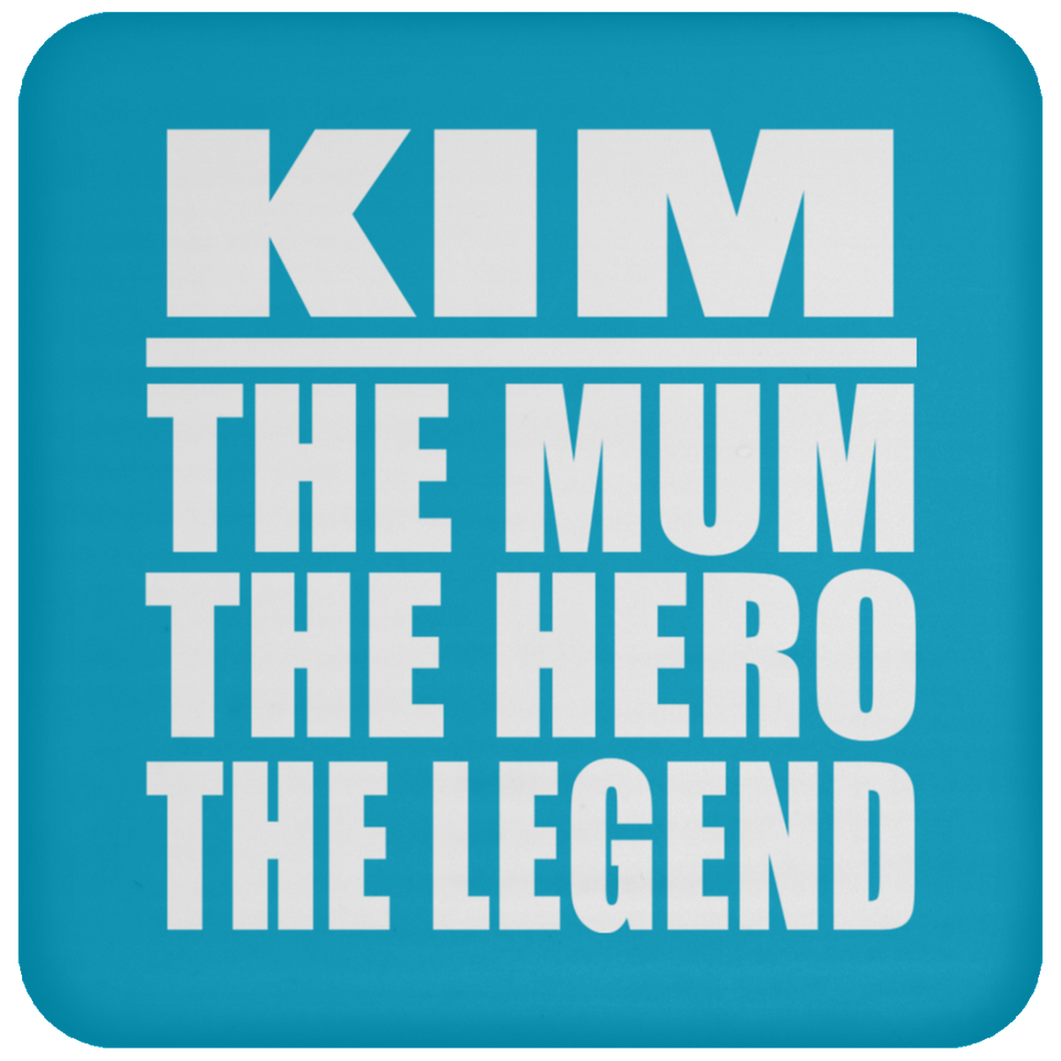 Kim The Mum The Hero The Legend - Drink Coaster