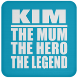 Kim The Mum The Hero The Legend - Drink Coaster