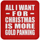 All I Want For Christmas Is More Gold Panning - Coaster