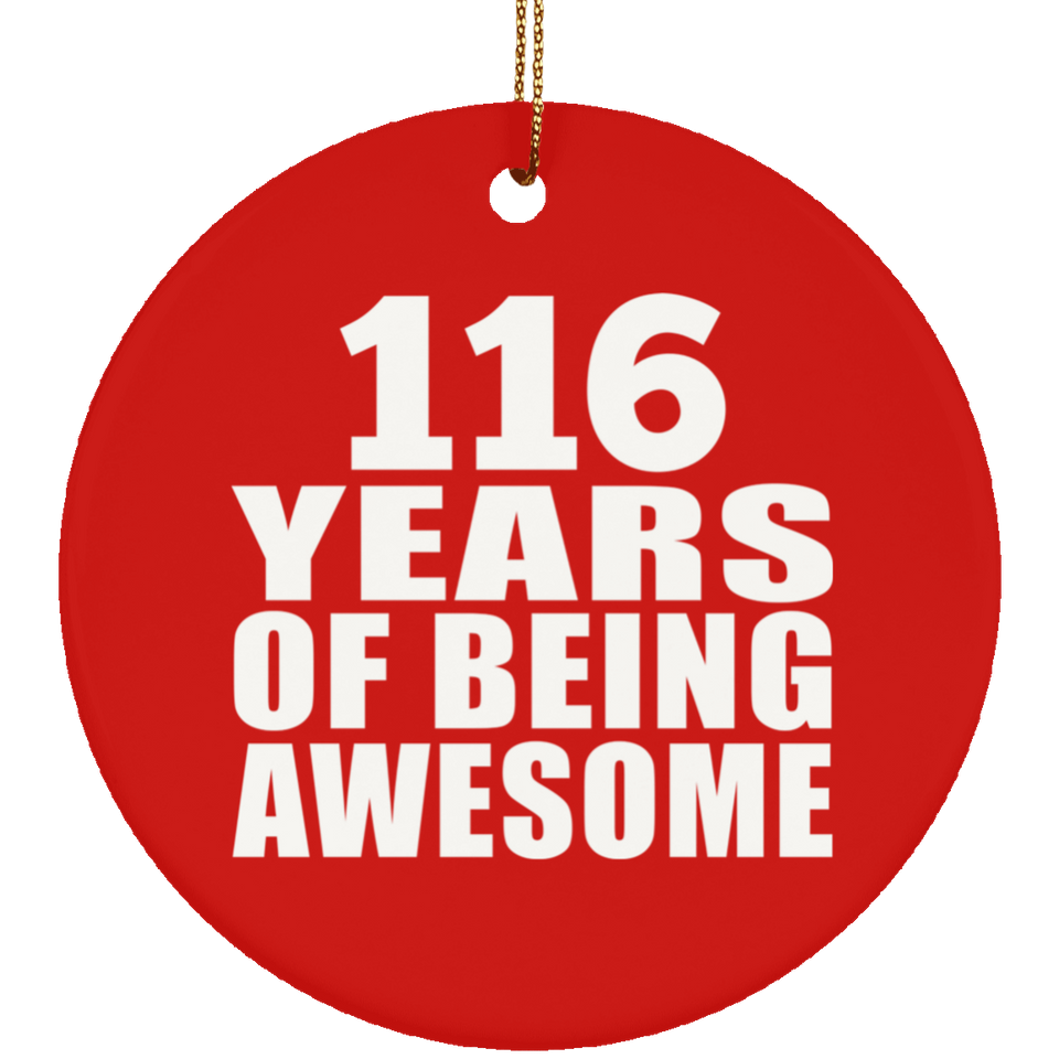 116th Birthday 116 Years Of Being Awesome - Circle Ornament