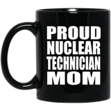 Proud Nuclear Technician Mom - 11oz Coffee Mug Black
