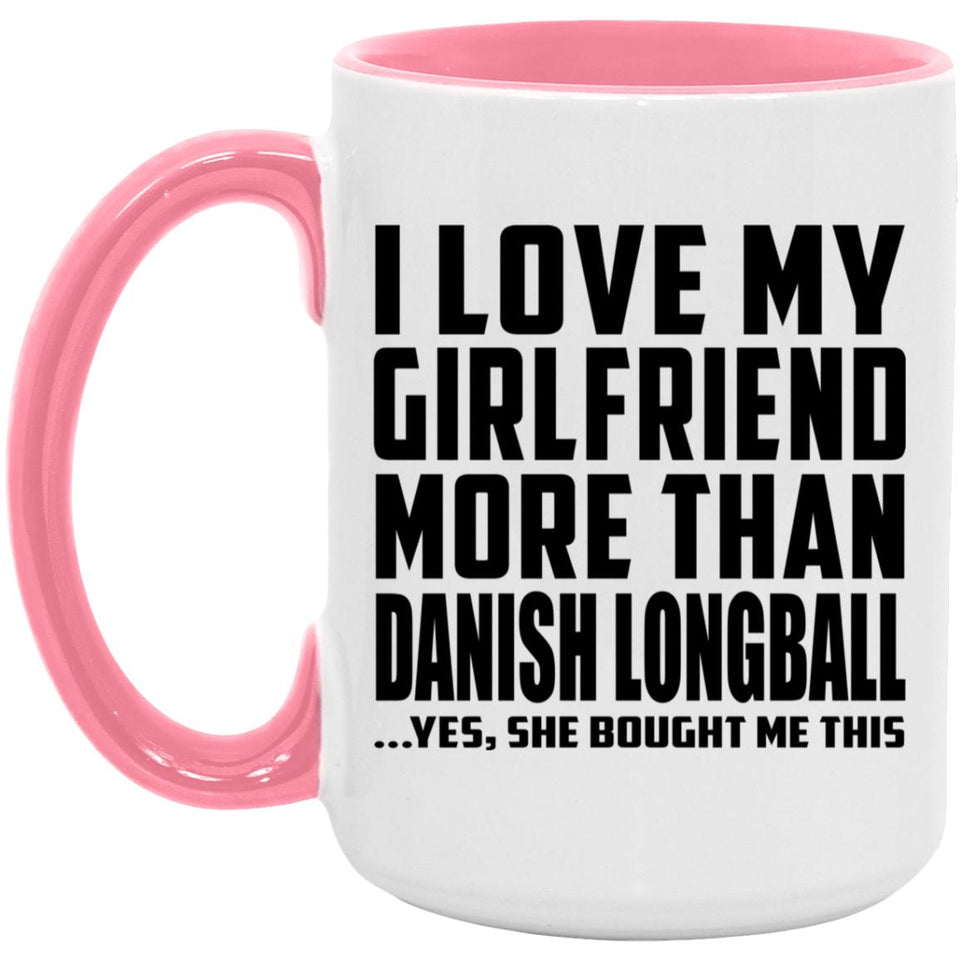 I Love My Girlfriend More Than Danish Longball - 15oz Accent Mug Pink