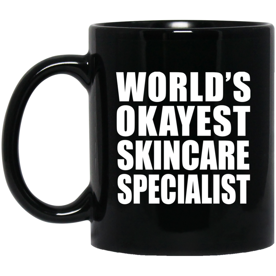 World's Okayest Skincare Specialist - 11 Oz Coffee Mug Black