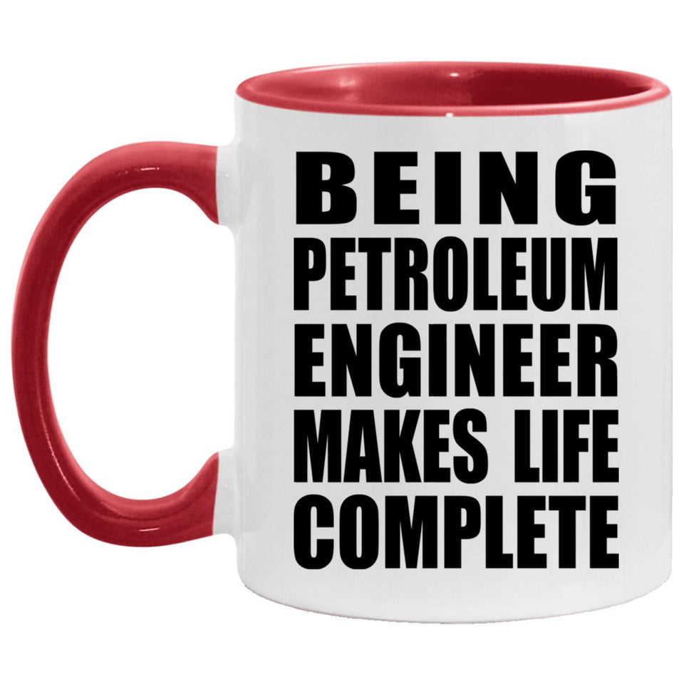 Being Petroleum Engineer Makes Life Complete - 11oz Accent Mug Red