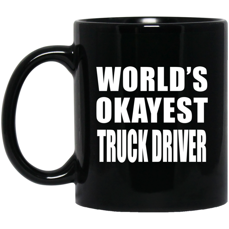 World's Okayest Truck Driver - 11 Oz Coffee Mug Black