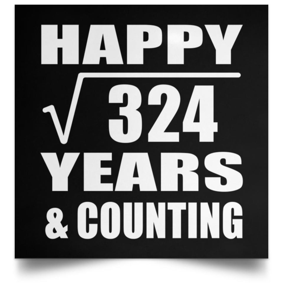 Happy 18th Anniversary Square Root of 324 Years & Counting - Poster Square