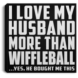I Love My Husband More Than Wiffleball - Canvas Square
