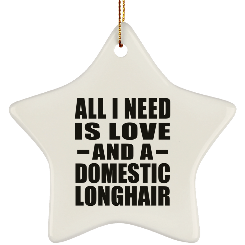 All I Need Is Love And A Domestic Longhair - Star Ornament
