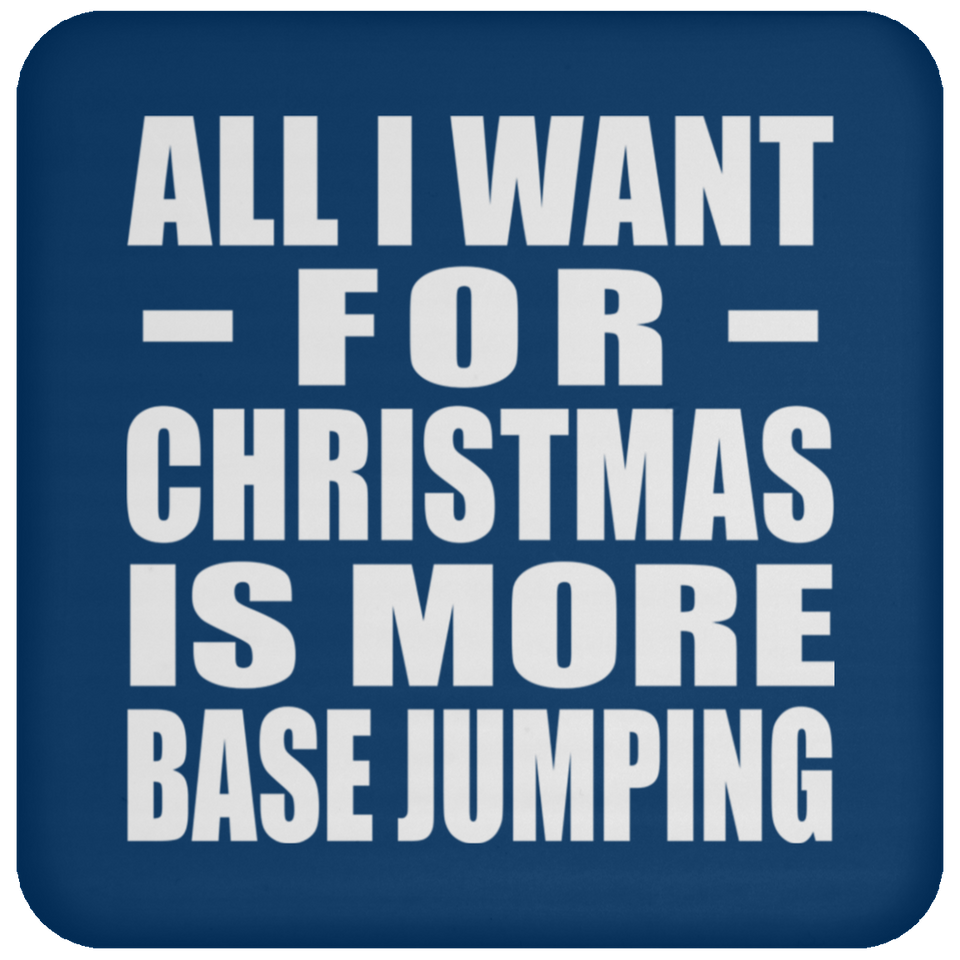 All I Want For Christmas Is More Base Jumping - Coaster