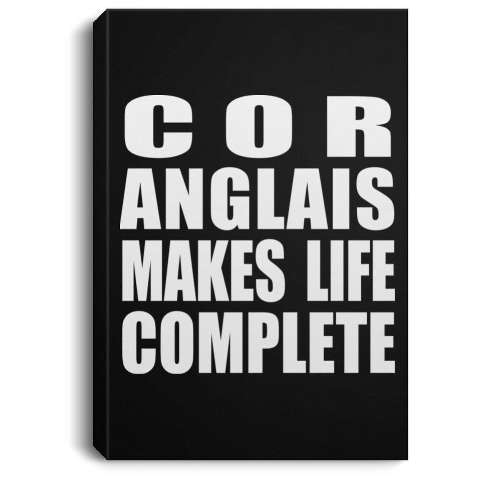 Cor Anglais Makes Life Complete - Canvas Portrait