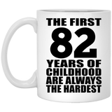 82nd Birthday First 82 Years of Childhood Are The Hardest - 11oz Coffee Mug