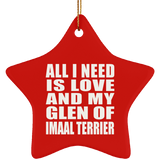All I Need Is Love And My Glen Of Imaal Terrier - Star Ornament
