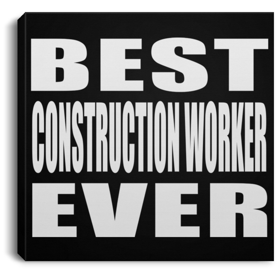 Best Construction Worker Ever - Canvas Square