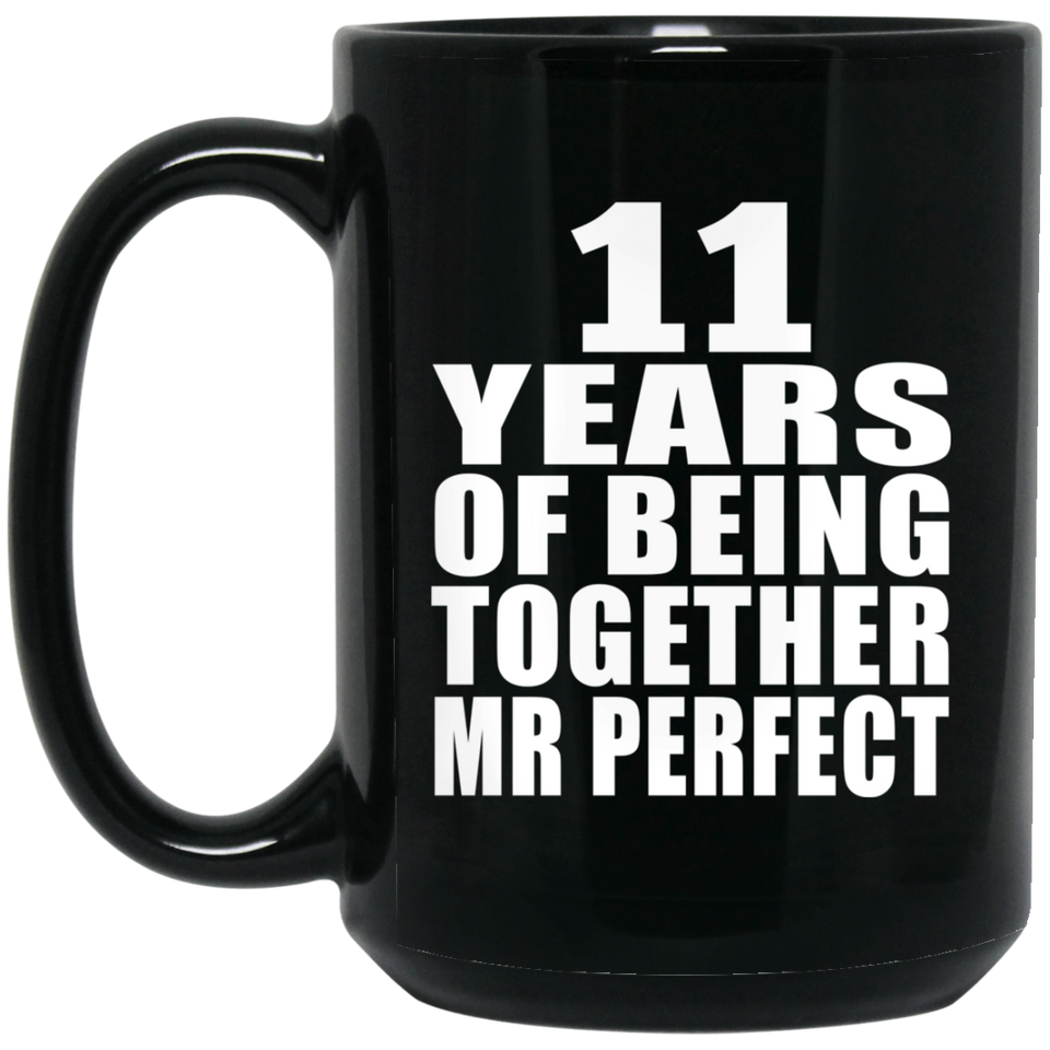 11th Anniversary 11 Years Of Being Mr Perfect - 15 Oz Coffee Mug Black