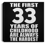 33rd Birthday First 33 Years of Childhood Are The Hardest - Canvas Square