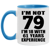79th Birthday I'm Not 79 I'm 18 With 61 Years Experience - 11oz Accent Mug Blue