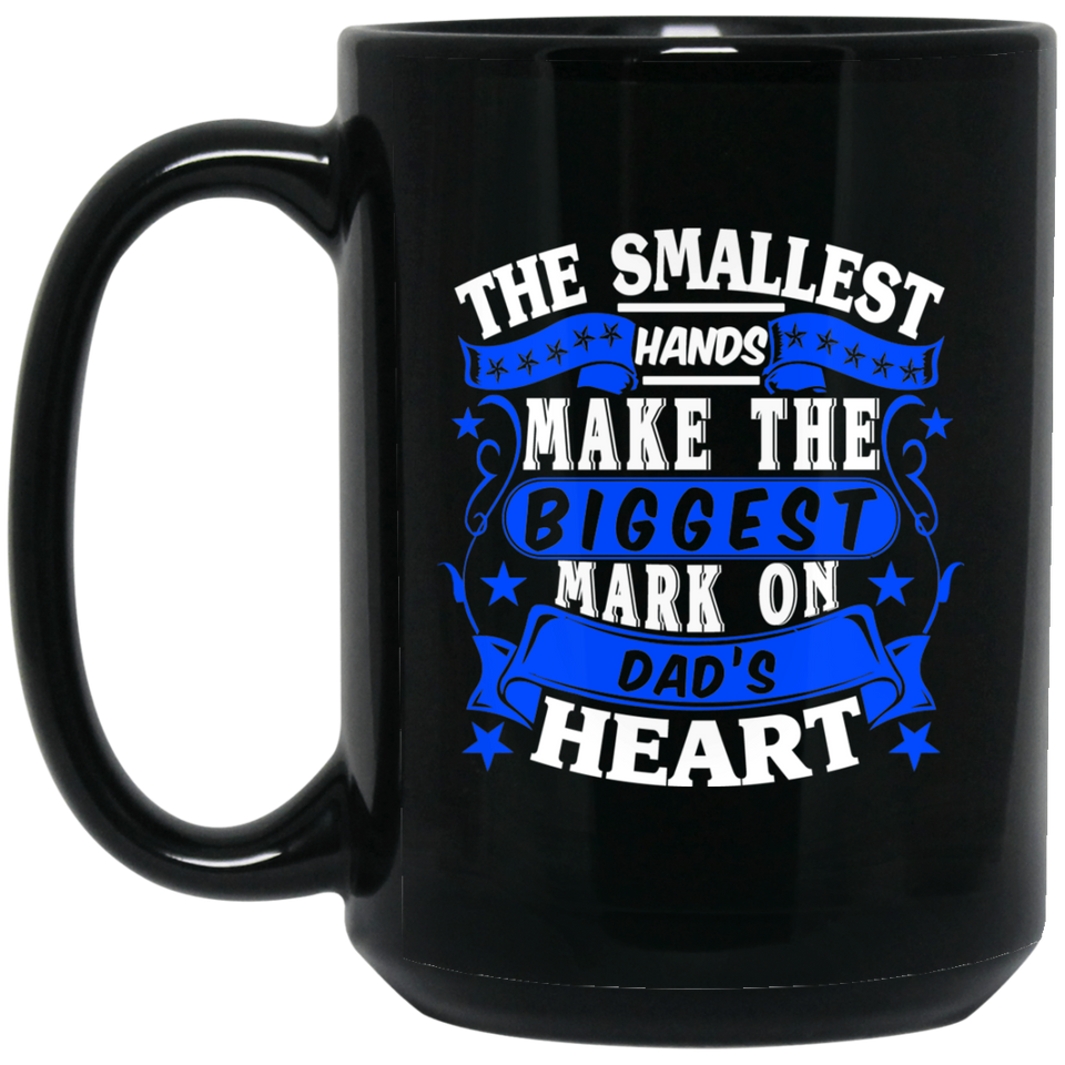 The Smallest Hands Make The Biggest Mark On Dad's Heart - 15 Oz Coffee Mug Black