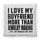 I Love My Boyfriend More Than Jewelry Making - Throw Pillow