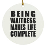 Being Waitress Makes Life Complete - Circle Ornament