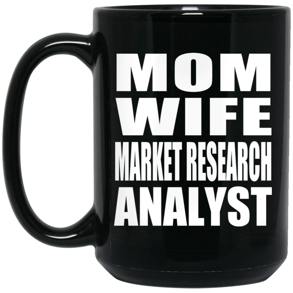 Mom Wife Market Research Analyst - 15oz Coffee Mug Black