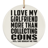 I Love My Girlfriend More Than Collecting Coins - Circle Ornament
