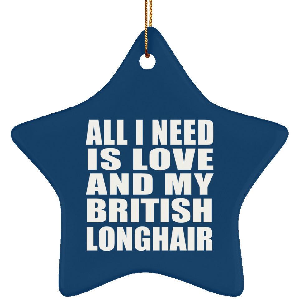 All I Need Is Love And My British Longhair - Star Ornament