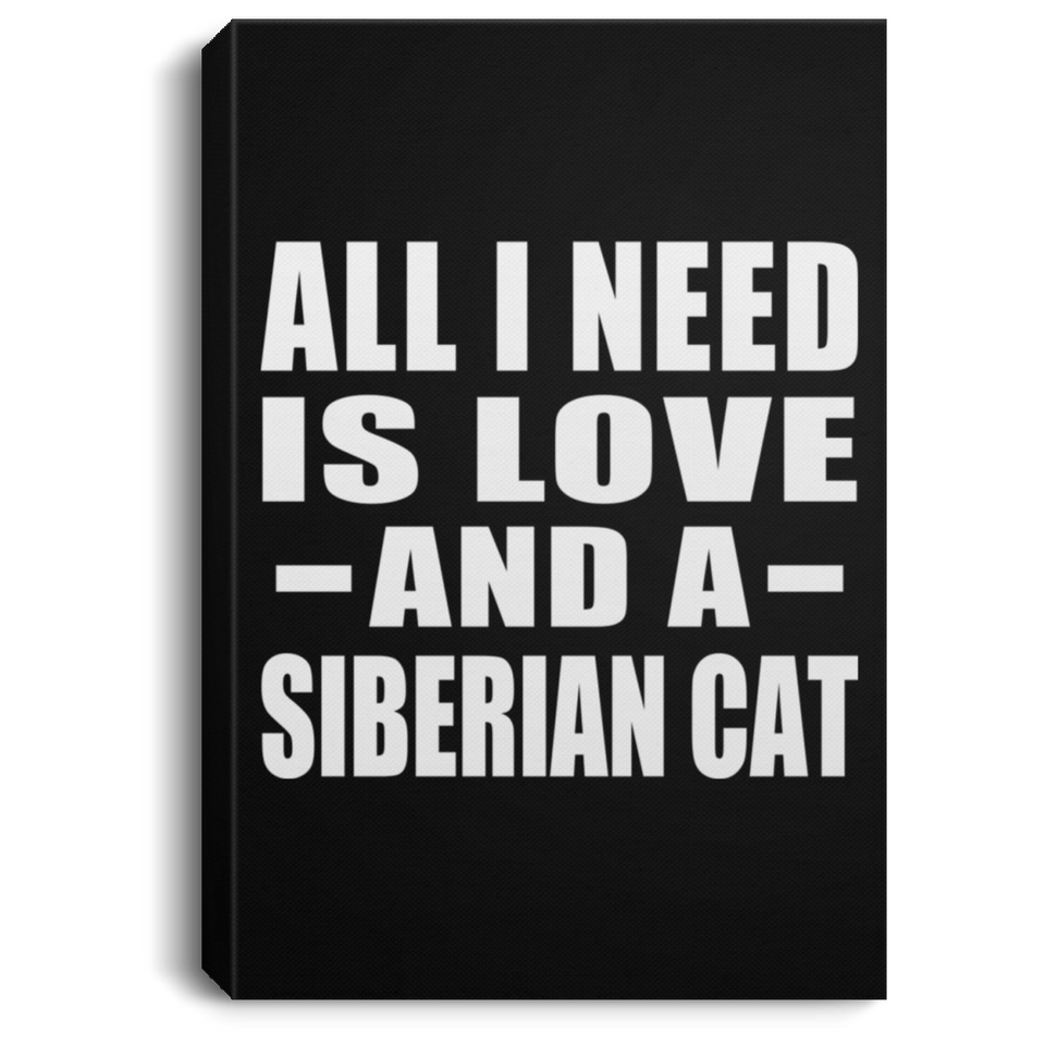 All I Need Is Love And A Siberian Cat - Canvas Portrait