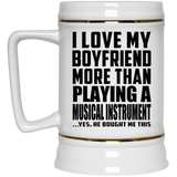 I Love My Boyfriend More Than Playing A Musical Instrument - Beer Stein