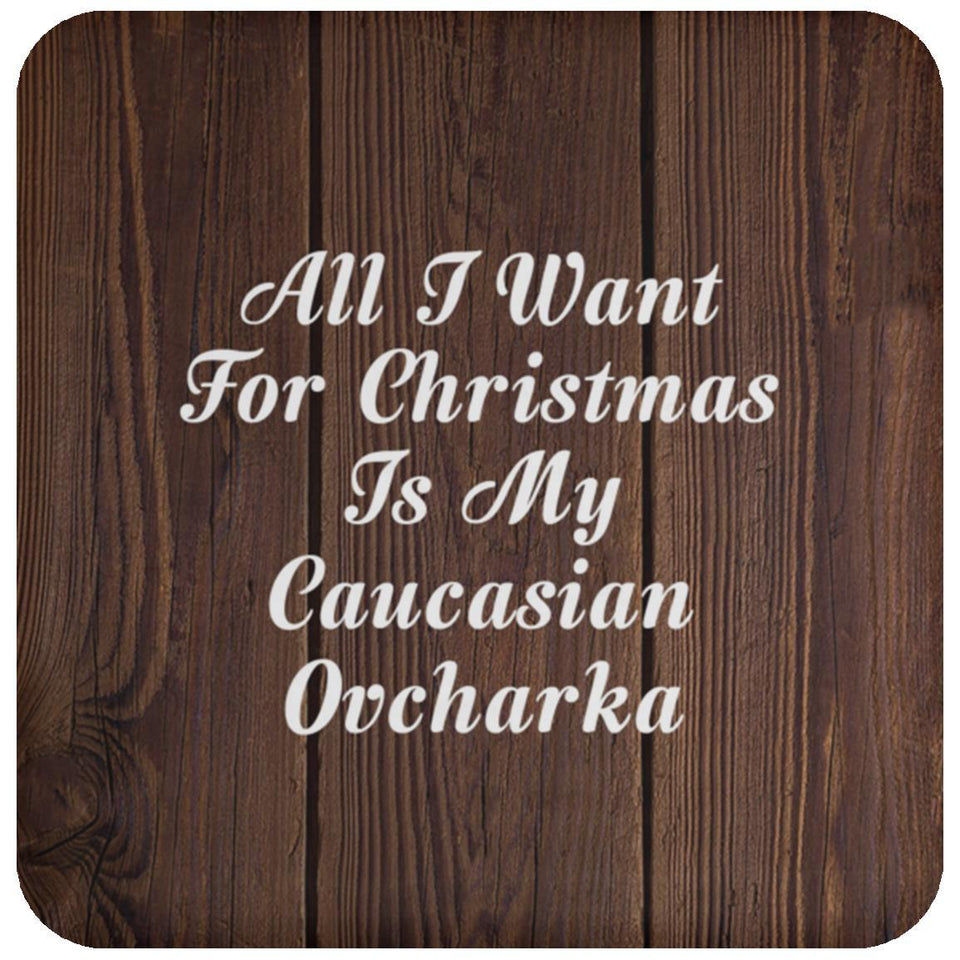 All I Want For Christmas Is My Caucasian Ovcharka - Drink Coaster D