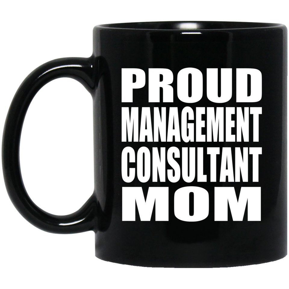 Proud Management Consultant Mom - 11oz Coffee Mug Black