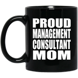 Proud Management Consultant Mom - 11oz Coffee Mug Black