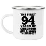 94th Birthday First 94 Years of Childhood Are The Hardest - 12oz Camping Mug