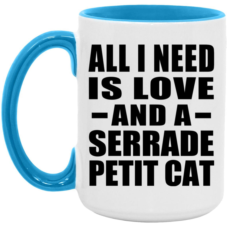 All I Need Is Love And A Serrade Petit Cat - 15oz Accent Mug Blue