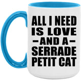 All I Need Is Love And A Serrade Petit Cat - 15oz Accent Mug Blue