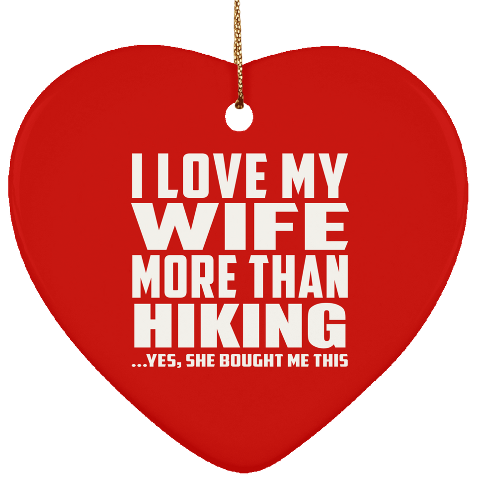 I Love My Wife More Than Hiking - Heart Ornament