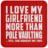 I Love My Girlfriend More Than Pole Vaulting - Drink Coaster