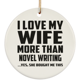 I Love My Wife More Than Novel Writing - Circle Ornament