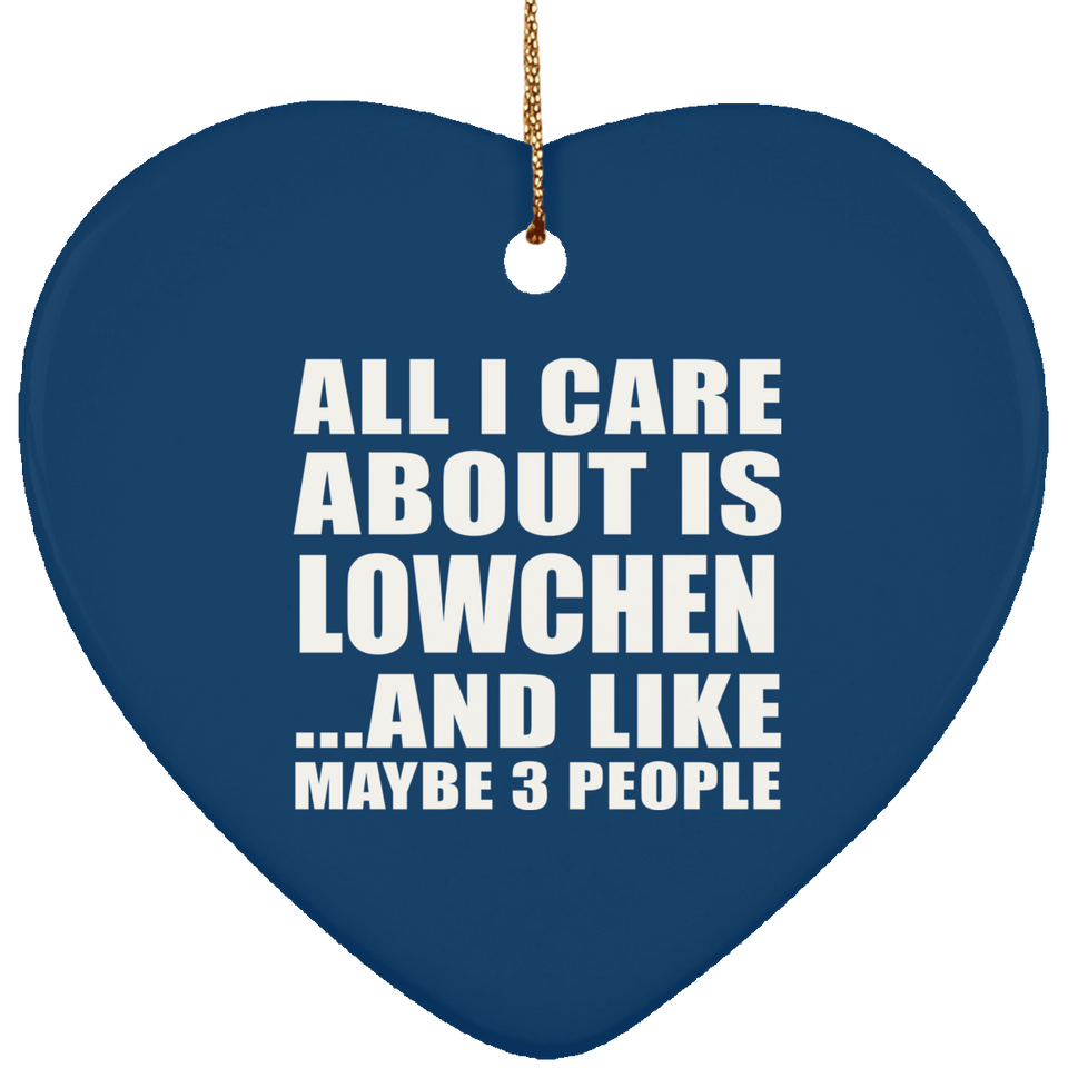 All I Care About Is Lowchen - Heart Ornament