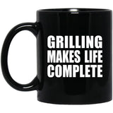 Grilling Makes Life Complete - 11oz Coffee Mug Black