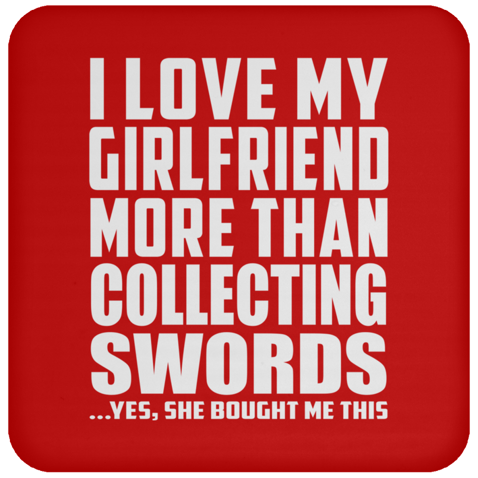 I Love My Girlfriend More Than Collecting Swords - Drink Coaster