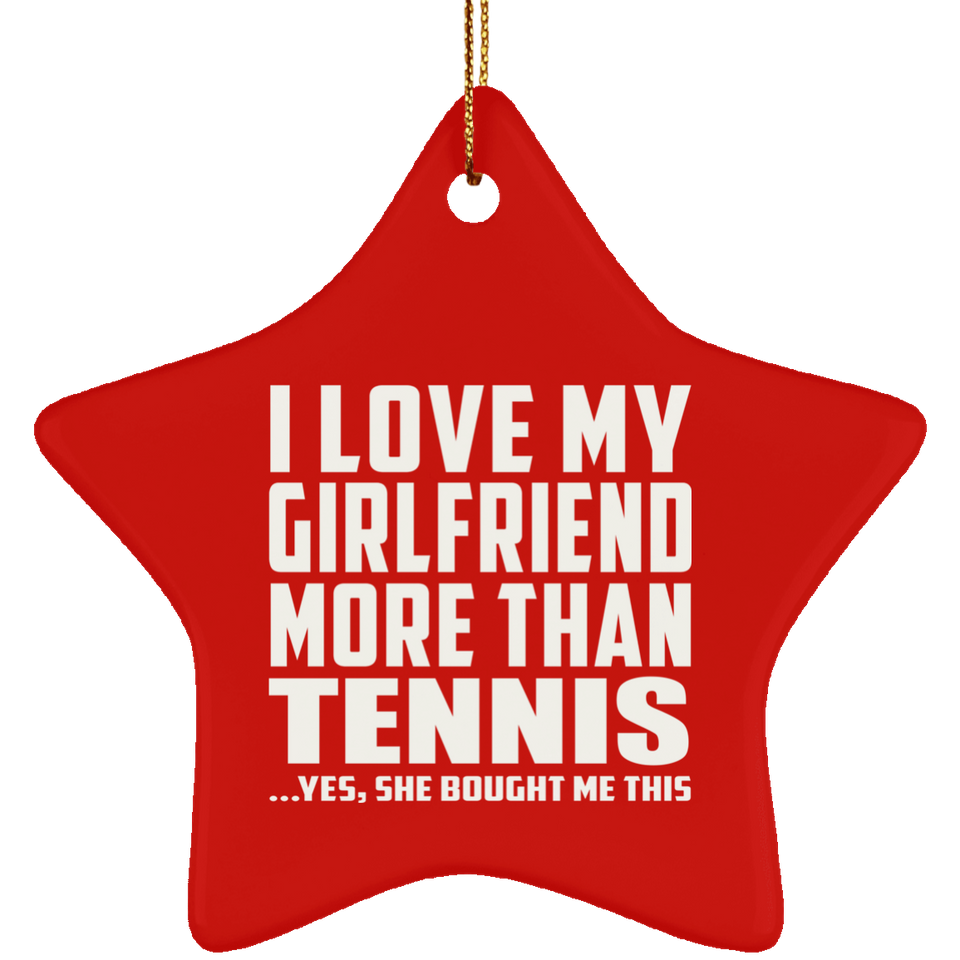 I Love My Girlfriend More Than Tennis - Star Ornament